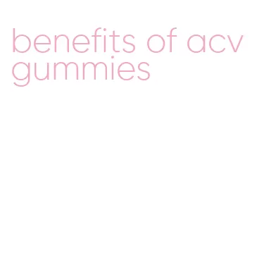 benefits of acv gummies