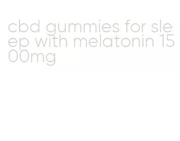 cbd gummies for sleep with melatonin 1500mg
