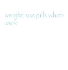 weight loss pills which work