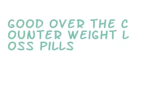good over the counter weight loss pills