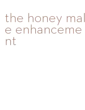 the honey male enhancement