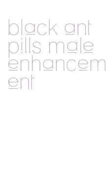 black ant pills male enhancement