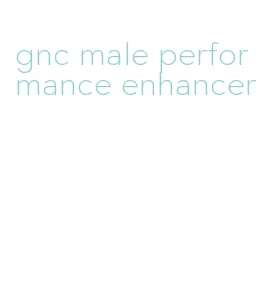 gnc male performance enhancer