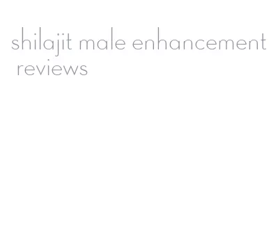 shilajit male enhancement reviews