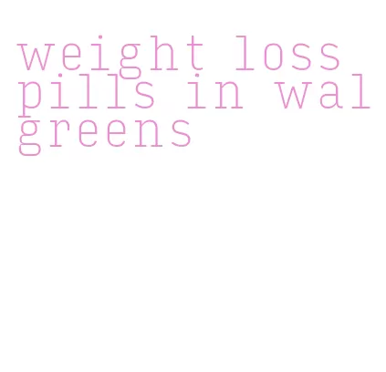 weight loss pills in walgreens