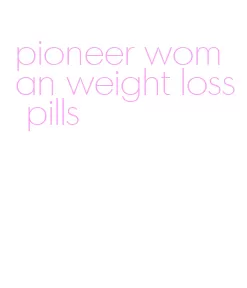 pioneer woman weight loss pills