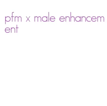 pfm x male enhancement