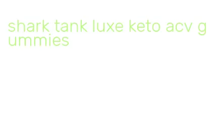 shark tank luxe keto acv gummies