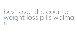 best over the counter weight loss pills walmart