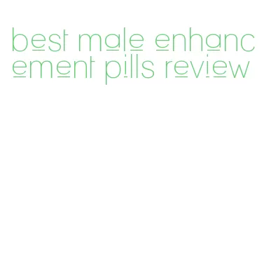 best male enhancement pills review