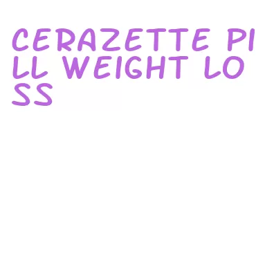 cerazette pill weight loss