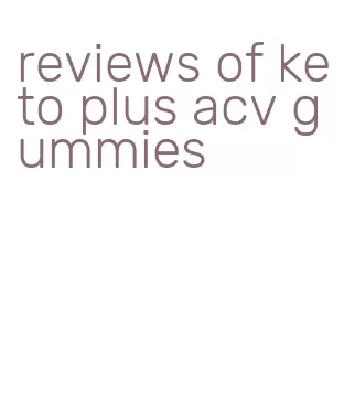 reviews of keto plus acv gummies