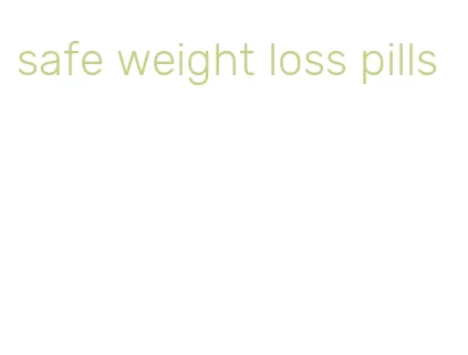 safe weight loss pills