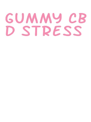 gummy cbd stress