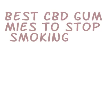 best cbd gummies to stop smoking