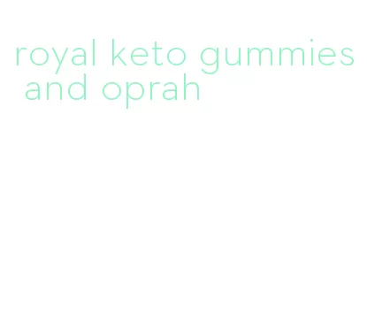 royal keto gummies and oprah