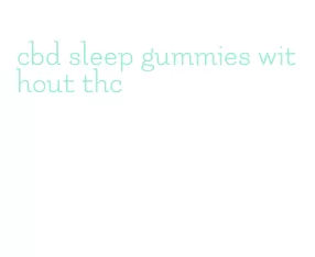 cbd sleep gummies without thc