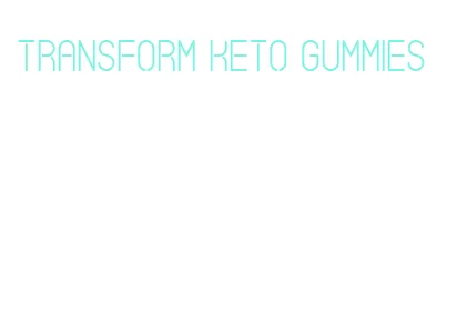transform keto gummies