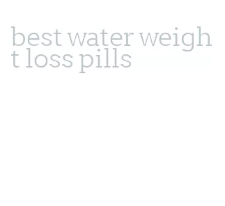 best water weight loss pills
