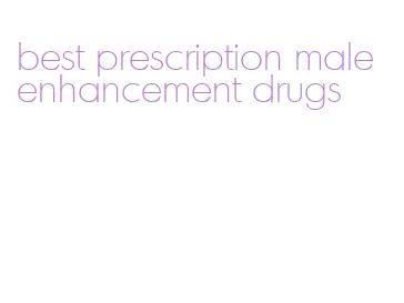best prescription male enhancement drugs
