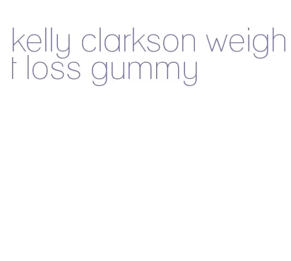 kelly clarkson weight loss gummy
