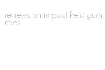 reviews on impact keto gummies