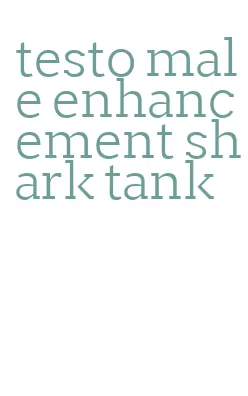 testo male enhancement shark tank