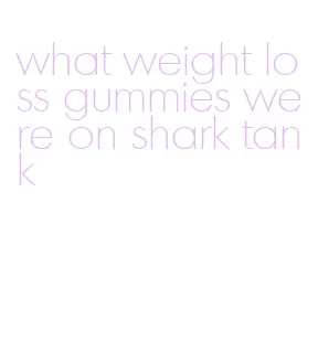 what weight loss gummies were on shark tank