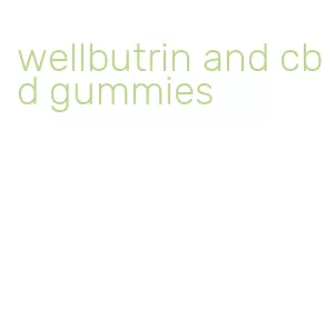 wellbutrin and cbd gummies