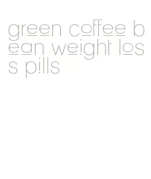 green coffee bean weight loss pills