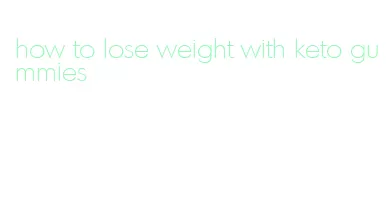 how to lose weight with keto gummies
