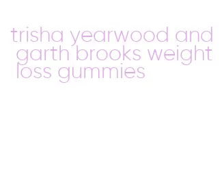 trisha yearwood and garth brooks weight loss gummies