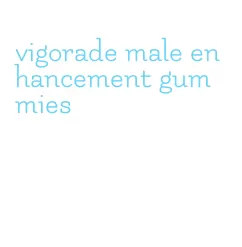 vigorade male enhancement gummies