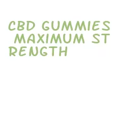 cbd gummies maximum strength