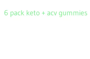 6 pack keto + acv gummies