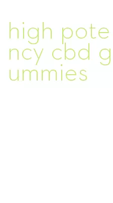 high potency cbd gummies
