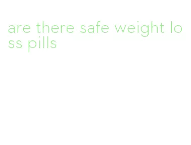 are there safe weight loss pills