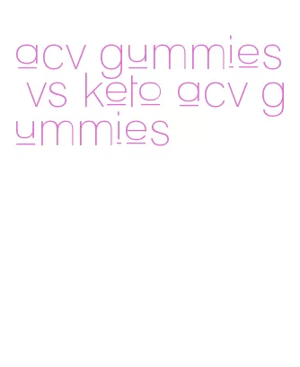 acv gummies vs keto acv gummies
