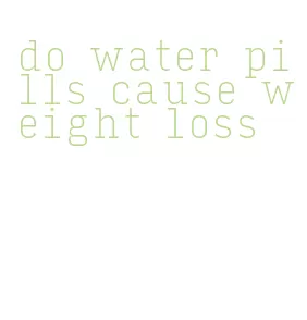do water pills cause weight loss