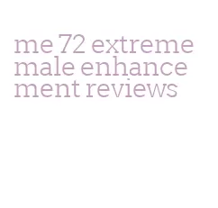 me 72 extreme male enhancement reviews