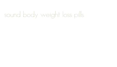 sound body weight loss pills