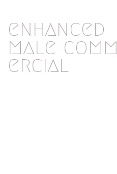 enhanced male commercial
