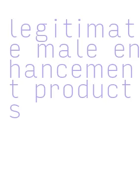 legitimate male enhancement products