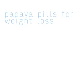 papaya pills for weight loss