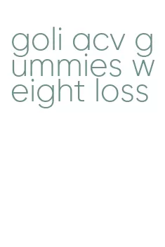 goli acv gummies weight loss