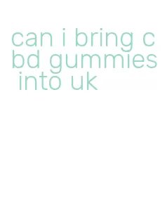 can i bring cbd gummies into uk