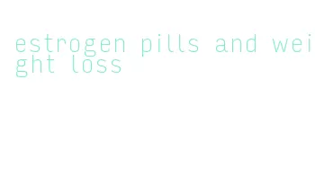 estrogen pills and weight loss