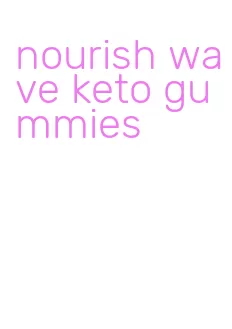 nourish wave keto gummies