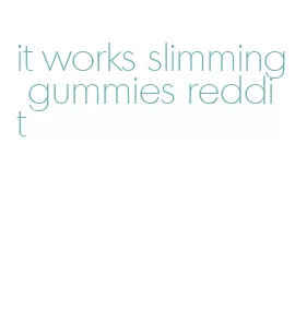 it works slimming gummies reddit