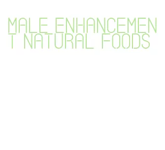 male enhancement natural foods